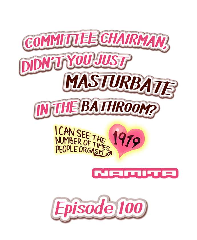 Committee Chairman, Didn’t You Just Masturbate In the Bathroom? I Can See the Number of Times People Orgasm Chapter 100 - Page 1